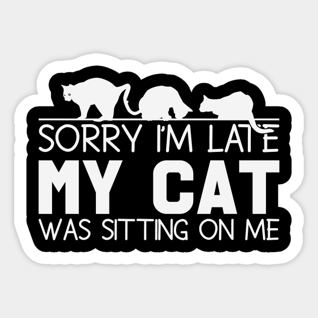 Sorry I'm Late My Cat Was Sitting on Me Sticker by BlueSkys